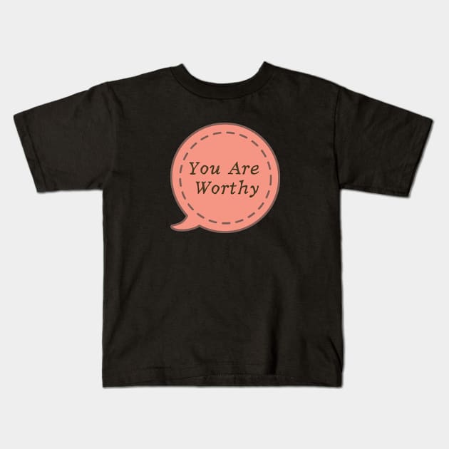 You Are Worthy Kids T-Shirt by Cation Studio